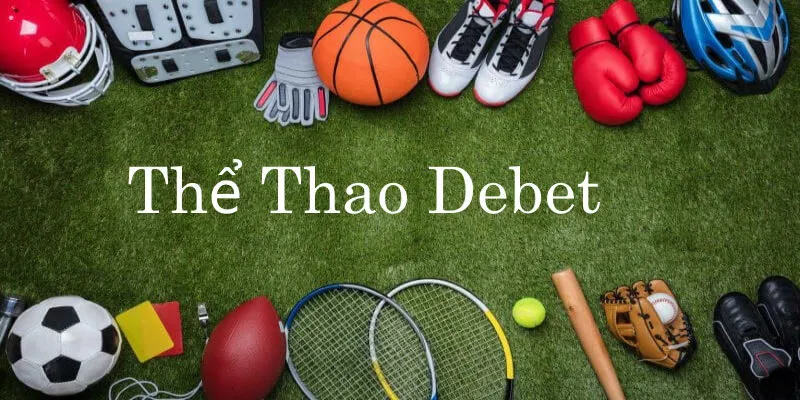 Những thông tin ban đầu về Thể Thao Debet