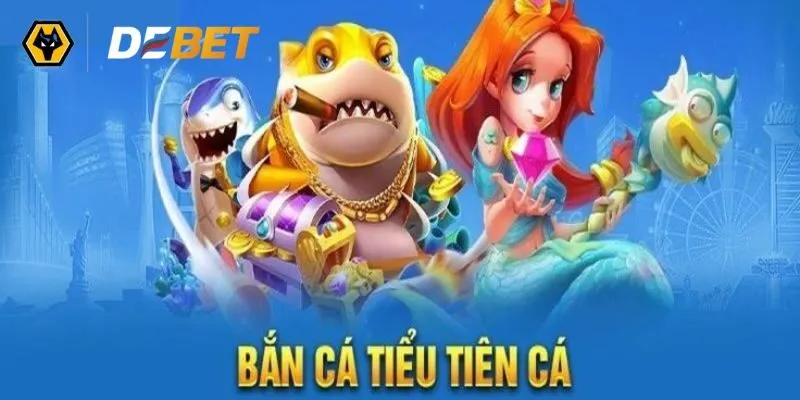 Bắn Cá Tiểu Tiên Cá và thông tin cần biết